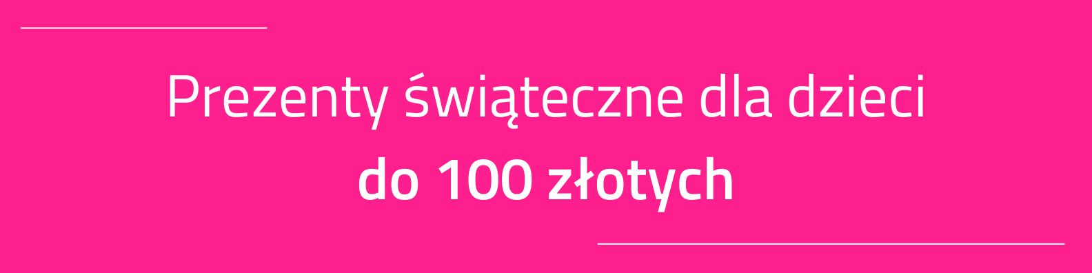 Prezenty na Gwiazdkę dla dzieci do 100 zł